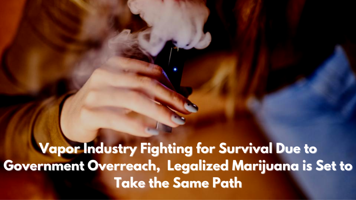 Vapor industry fighting for survival due to Government overreach. 